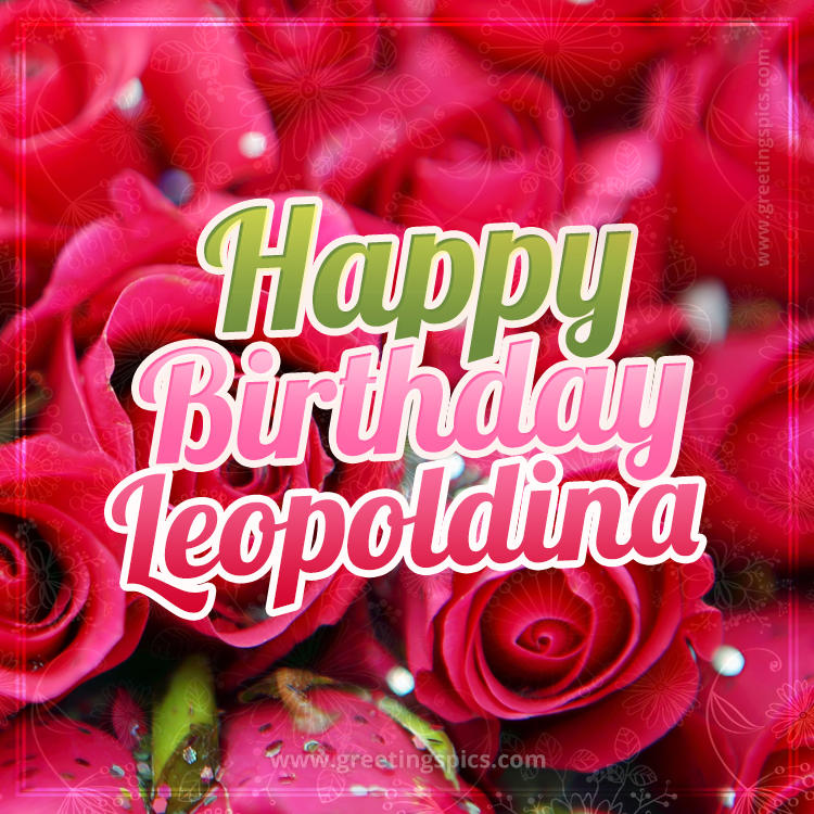 Happy Birthday Leopoldina beautiful Image with red roses (square shape image)