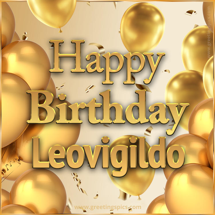 Happy Birthday Leovigildo Card with golden confetti and balloons (square shape image)