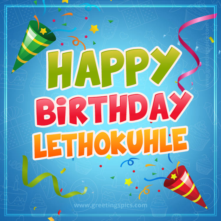 Happy Birthday Lethokuhle picture with confetti and party poppers (square shape image)