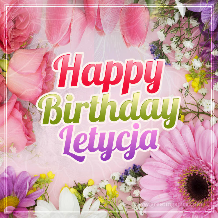 Happy Birthday Letycja Picture with beautiful flowers (square shape image)