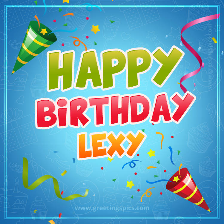 Happy Birthday Lexy picture with confetti and party poppers (square shape image)