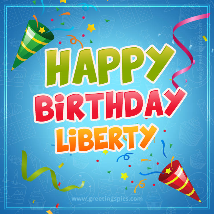 Happy Birthday Liberty picture with confetti and party poppers (square shape image)