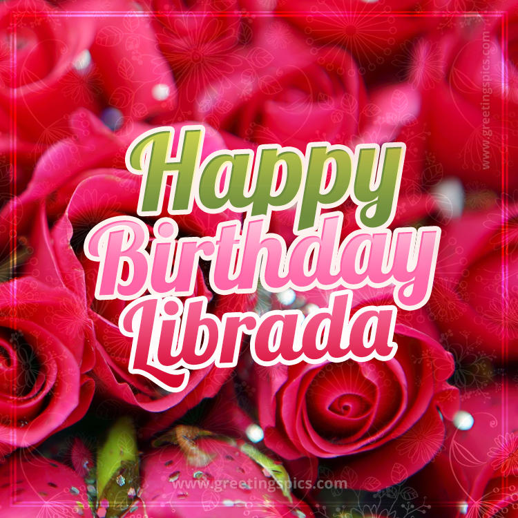 Happy Birthday Librada beautiful Image with red roses (square shape image)