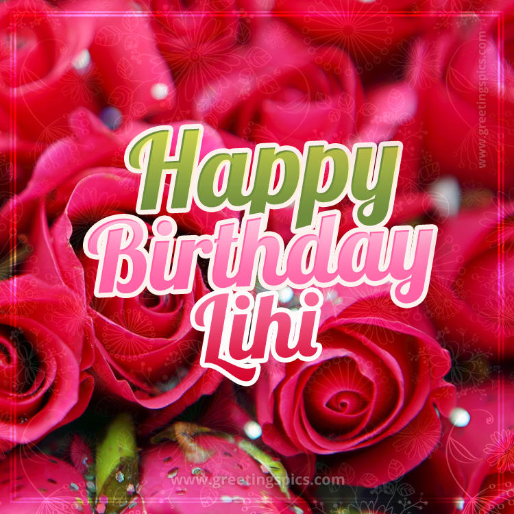 Happy Birthday Lihi beautiful Image with red roses (square shape image)