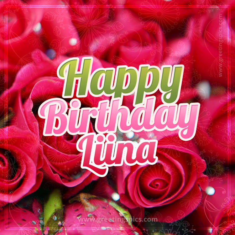 Happy Birthday Liina beautiful Image with red roses (square shape image)