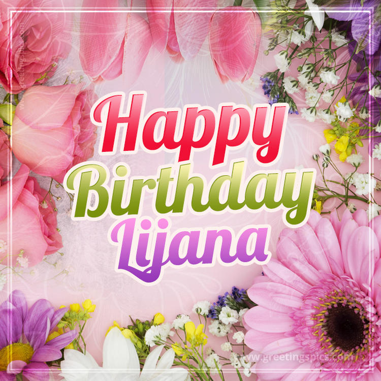 Happy Birthday Lijana Picture with beautiful flowers (square shape image)