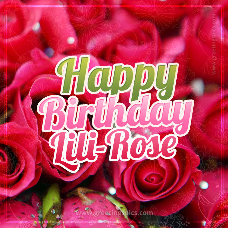 Happy Birthday Lili-Rose beautiful Image with red roses (square shape image)