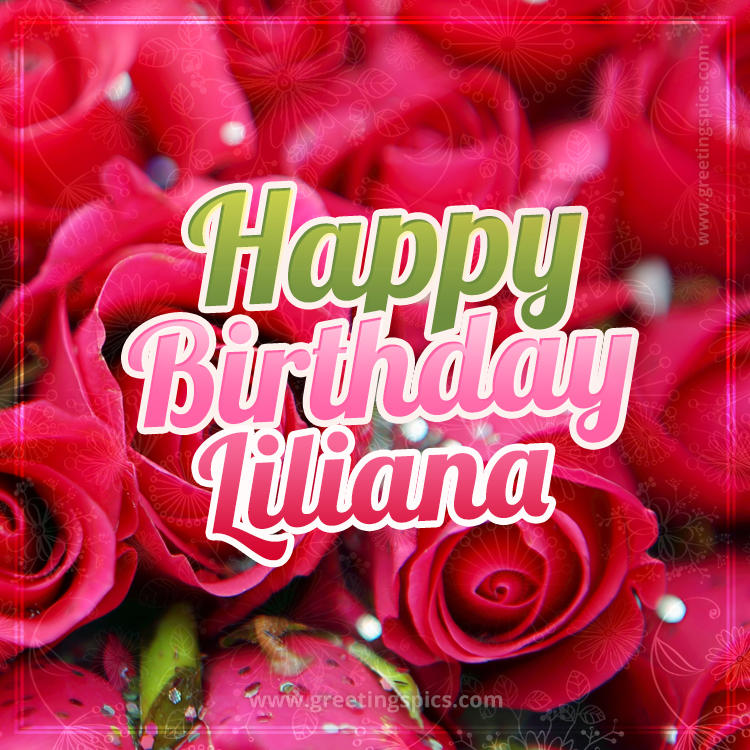 Happy Birthday Liliana beautiful Image with red roses (square shape image)