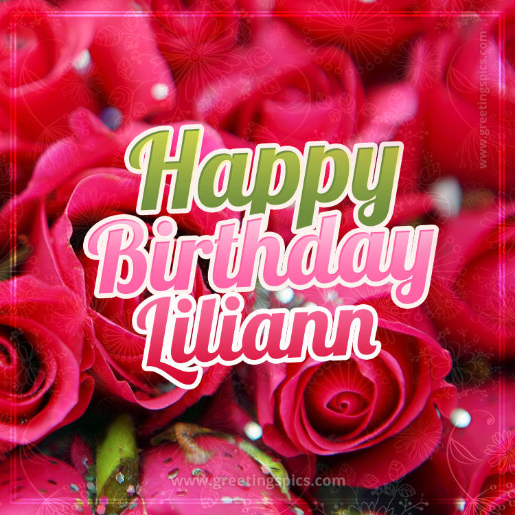 Happy Birthday Liliann beautiful Image with red roses (square shape image)