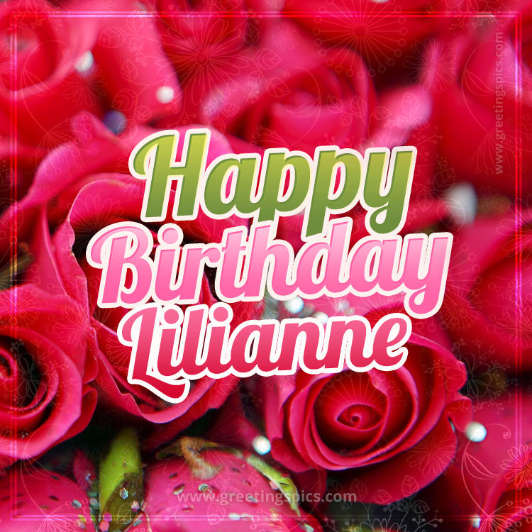 Happy Birthday Lilianne beautiful Image with red roses (square shape image)