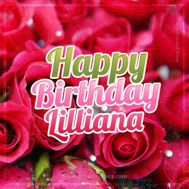 Happy Birthday Lilliana beautiful Image with red roses (square shape image)