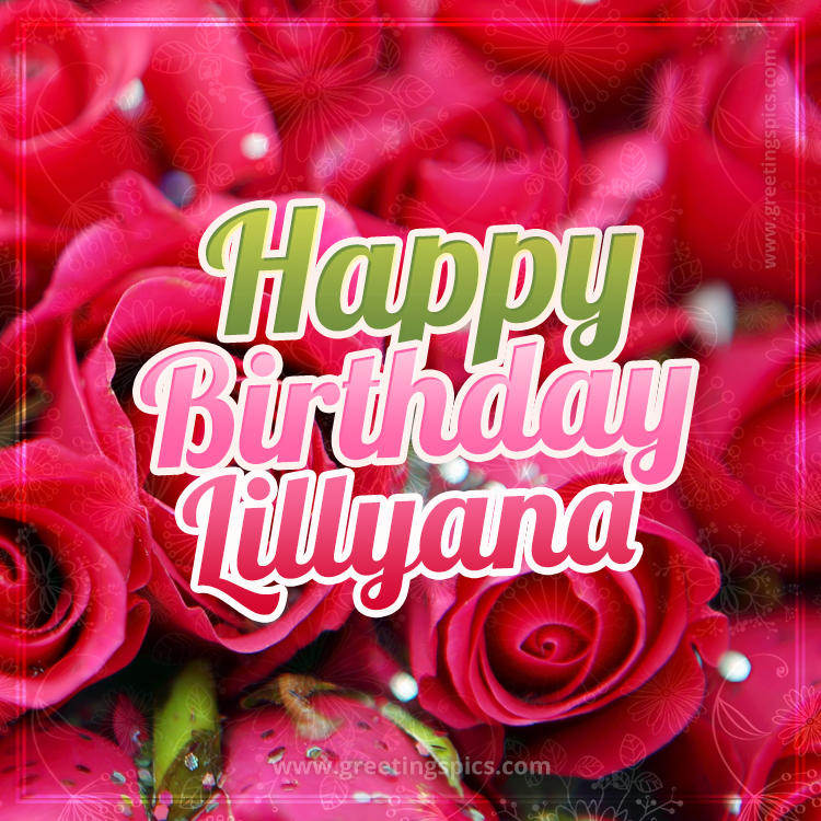 Happy Birthday Lillyana beautiful Image with red roses (square shape image)