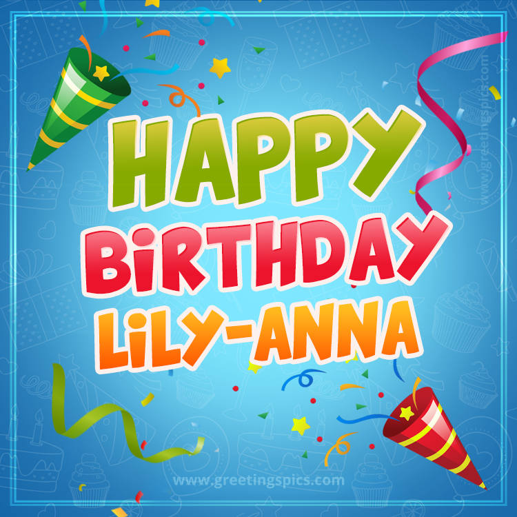 Happy Birthday Lily-anna picture with confetti and party poppers (square shape image)