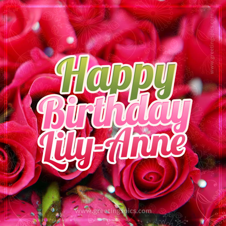 Happy Birthday Lily-Anne beautiful Image with red roses (square shape image)