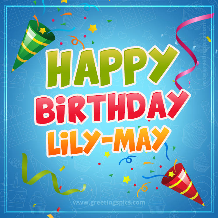 Happy Birthday Lily-May picture with confetti and party poppers (square shape image)