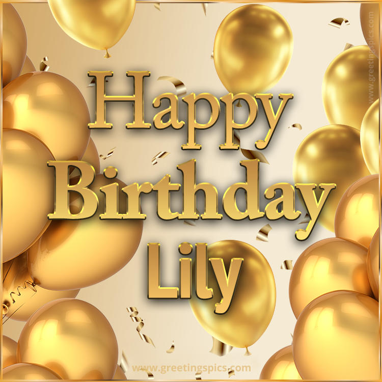 Happy Birthday Lily Card with golden confetti and balloons (square shape image)