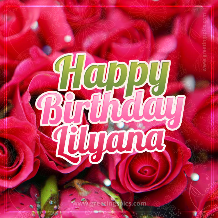 Happy Birthday Lilyana beautiful Image with red roses (square shape image)