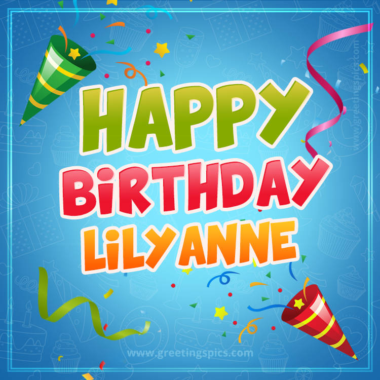 Happy Birthday Lilyanne picture with confetti and party poppers (square shape image)