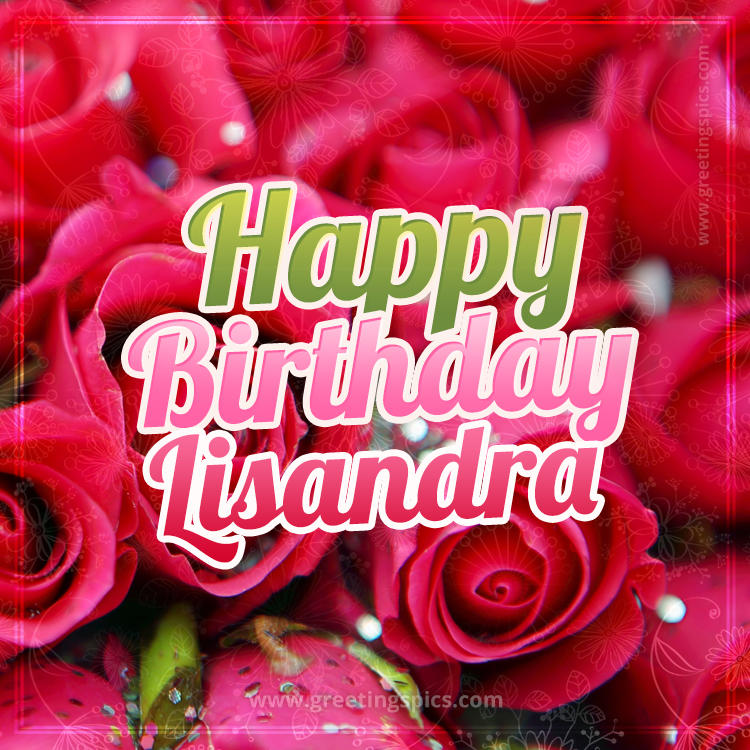 Happy Birthday Lisandra beautiful Image with red roses (square shape image)