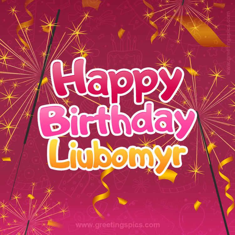 Happy Birthday Liubomyr Image with sparklers (square shape image)