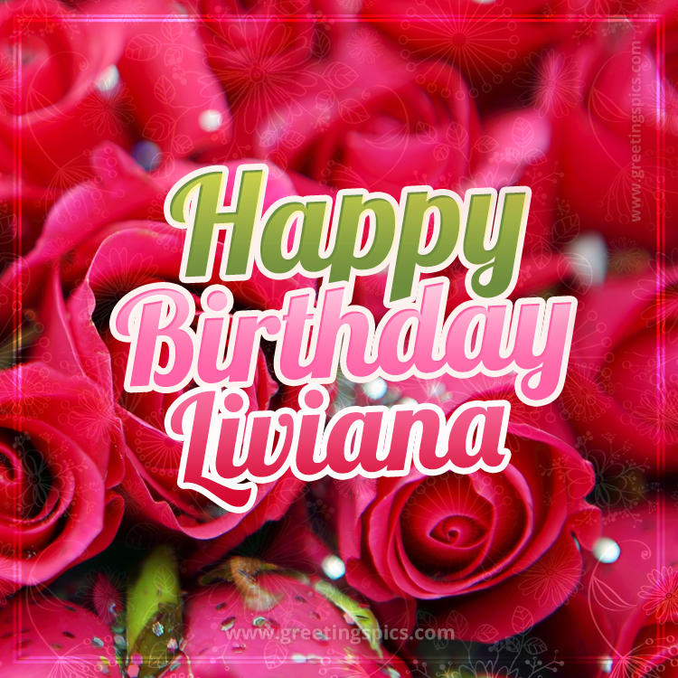 Happy Birthday Liviana beautiful Image with red roses (square shape image)