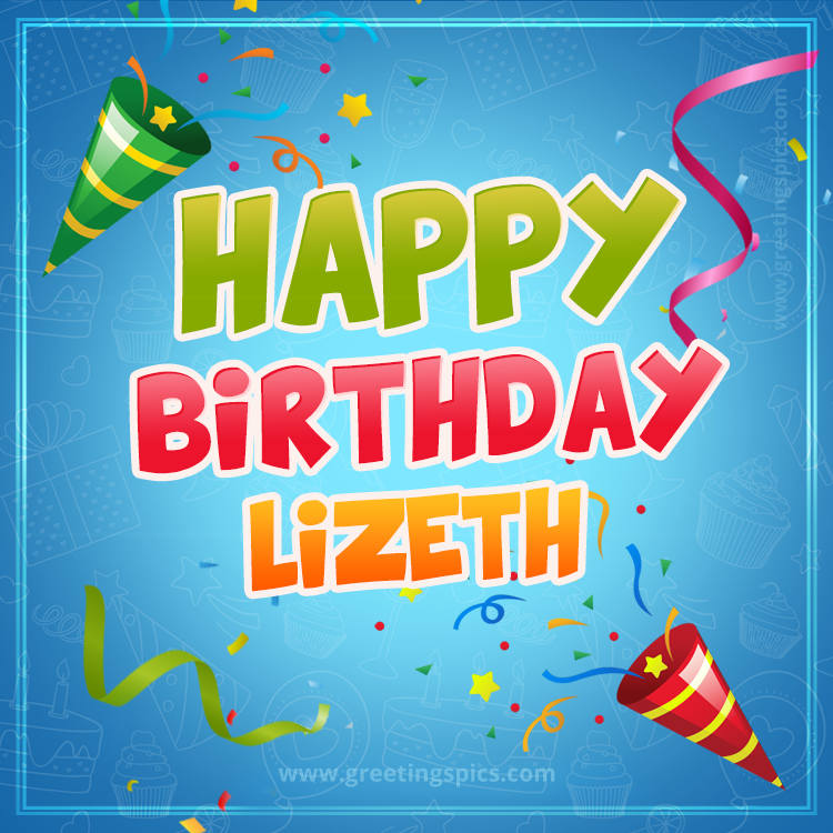 Happy Birthday Lizeth picture with confetti and party poppers (square shape image)