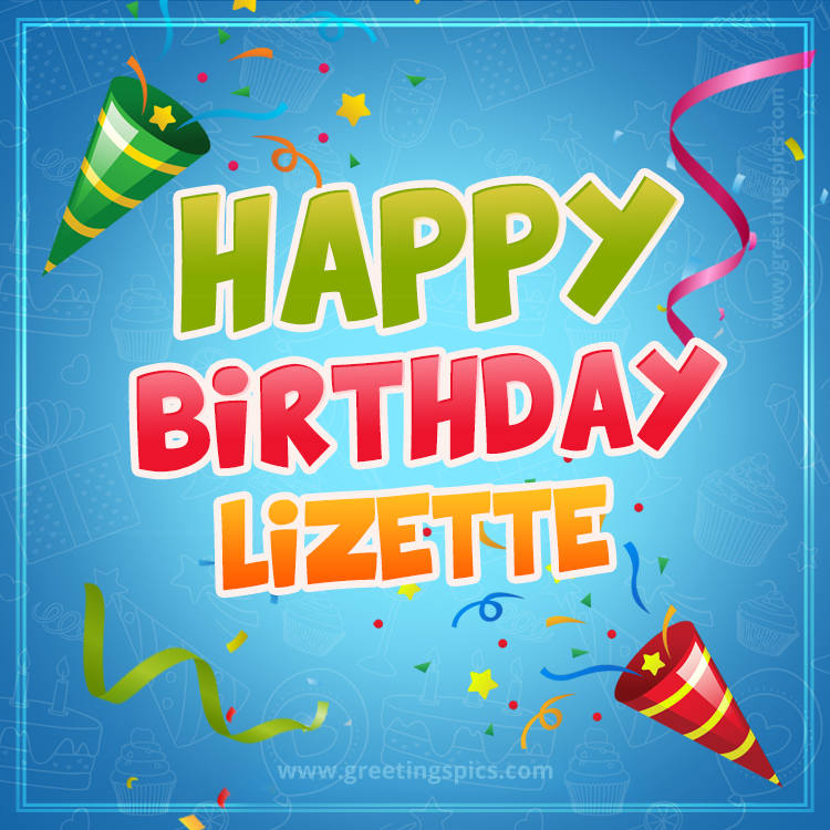 Happy Birthday Lizette picture with confetti and party poppers (square shape image)