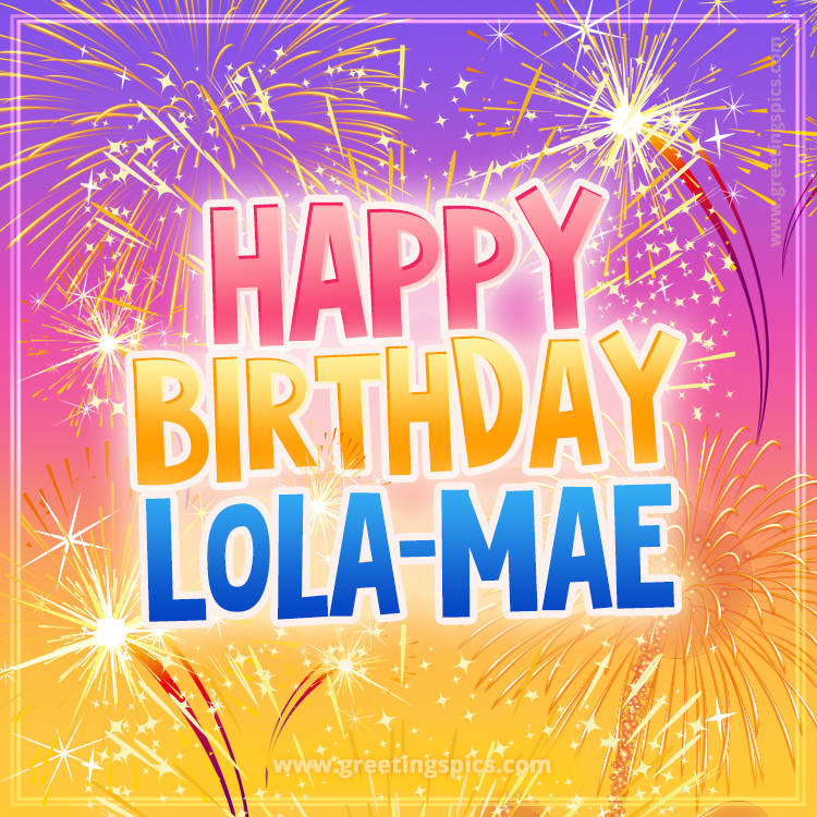 Happy Birthday Lola-Mae Picture with fireworks (square shape image)