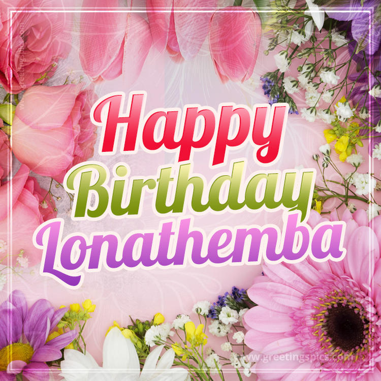 Happy Birthday Lonathemba Picture with beautiful flowers (square shape image)