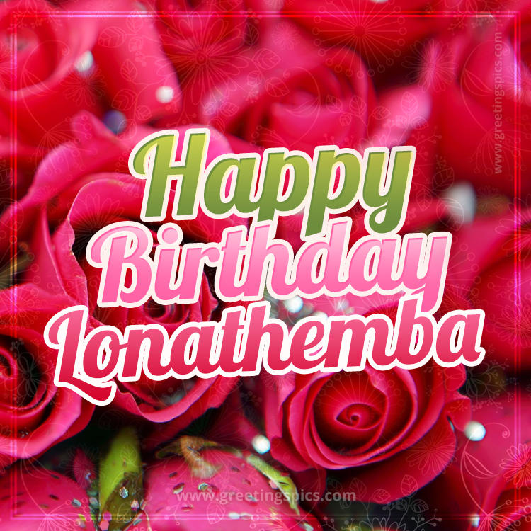 Happy Birthday Lonathemba beautiful Image with red roses (square shape image)