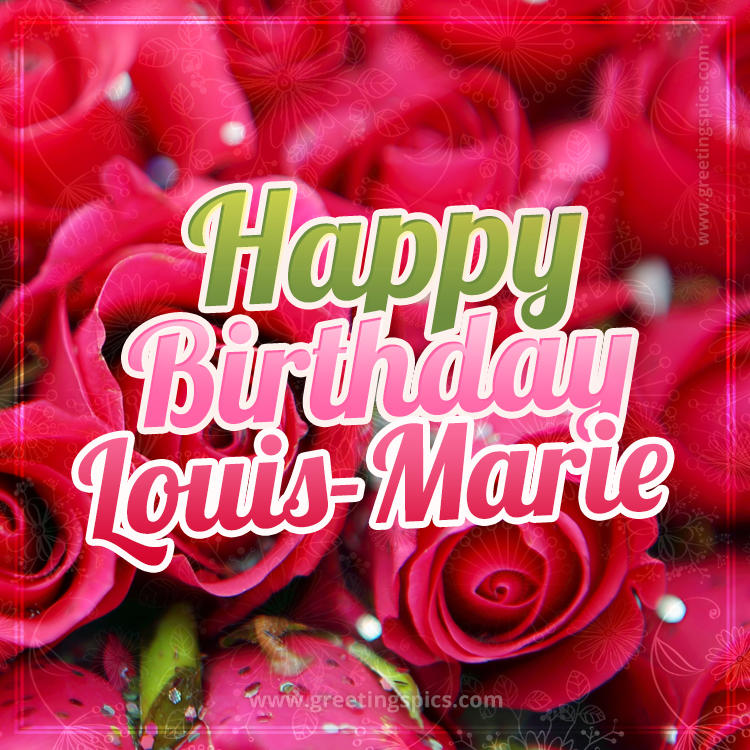 Happy Birthday Louis-Marie beautiful Image with red roses (square shape image)