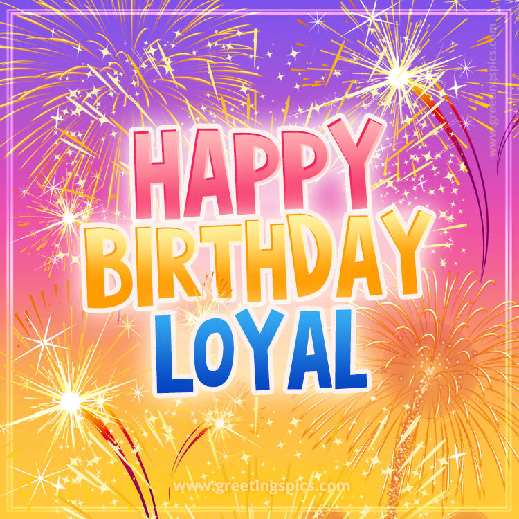 Happy Birthday Loyal Picture with fireworks (square shape image)