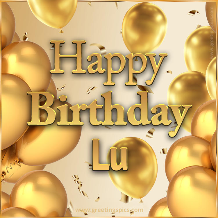 Happy Birthday Lu Card with golden confetti and balloons (square shape image)