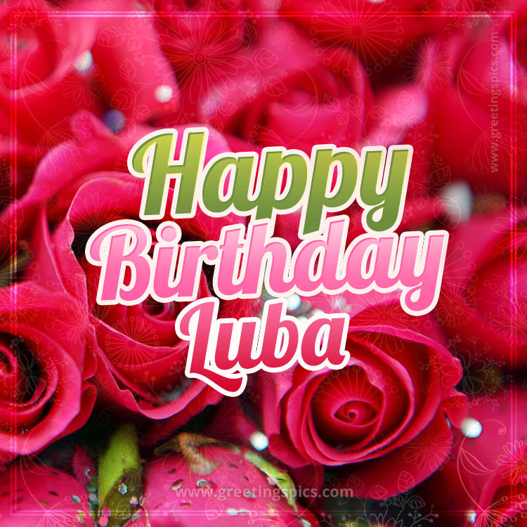 Happy Birthday Luba beautiful Image with red roses (square shape image)