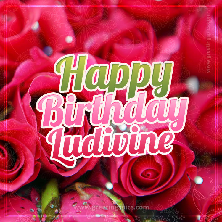 Happy Birthday Ludivine beautiful Image with red roses (square shape image)