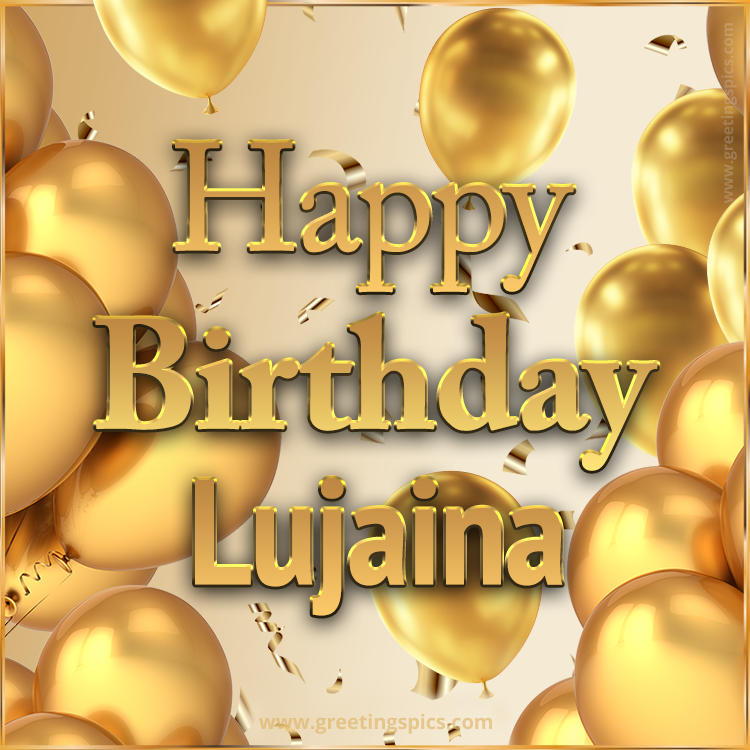 Happy Birthday Lujaina Card with golden confetti and balloons (square shape image)