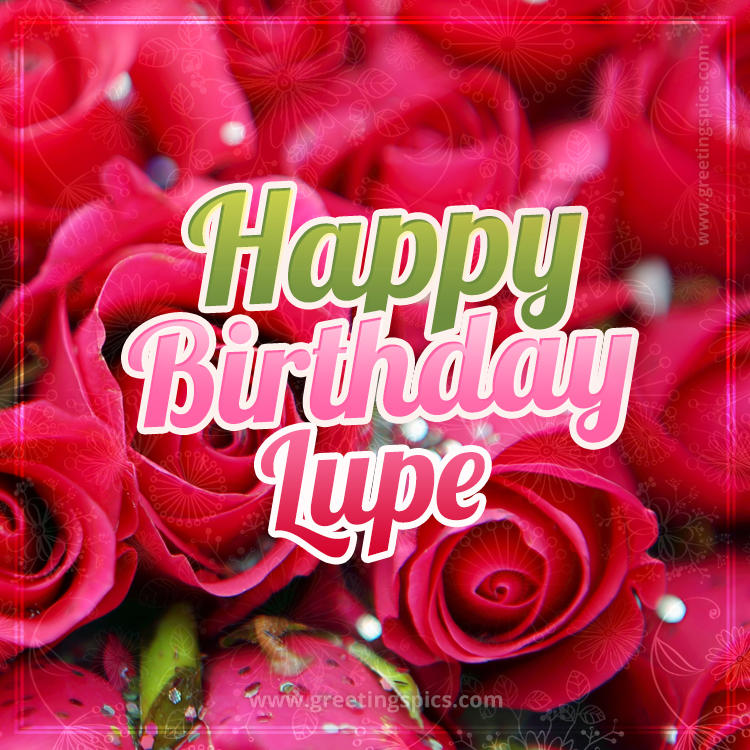 Happy Birthday Lupe beautiful Image with red roses (square shape image)