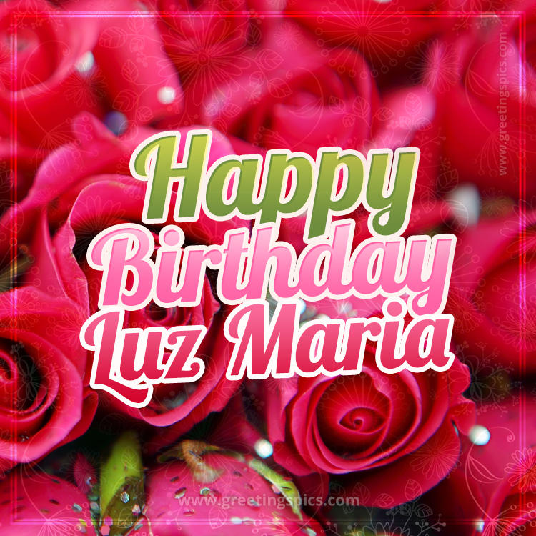 Happy Birthday Luz Maria beautiful Image with red roses (square shape image)