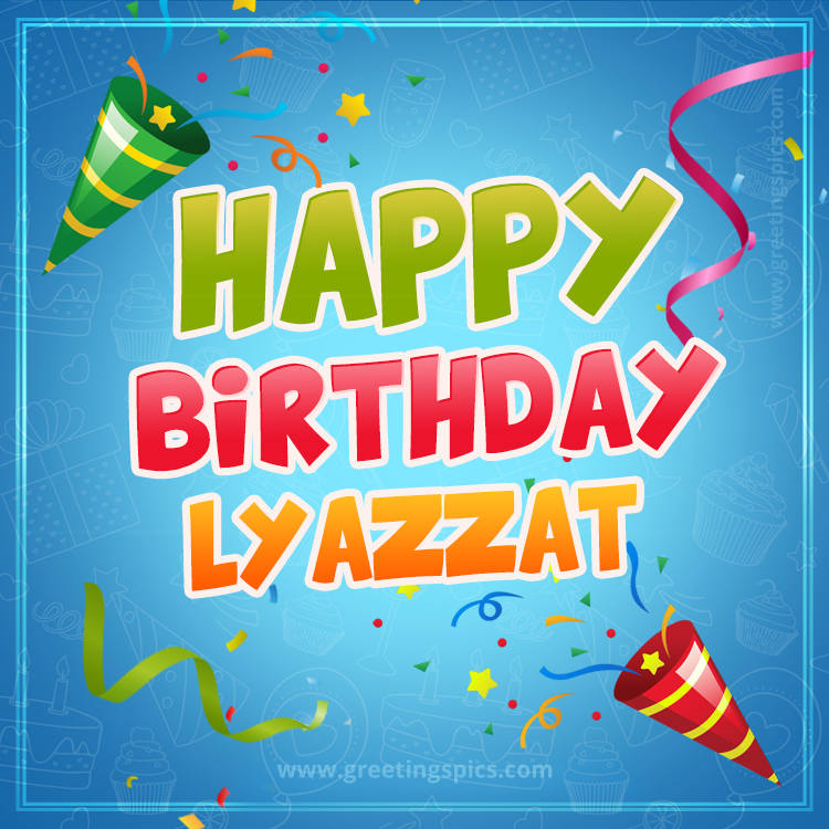 Happy Birthday Lyazzat picture with confetti and party poppers (square shape image)