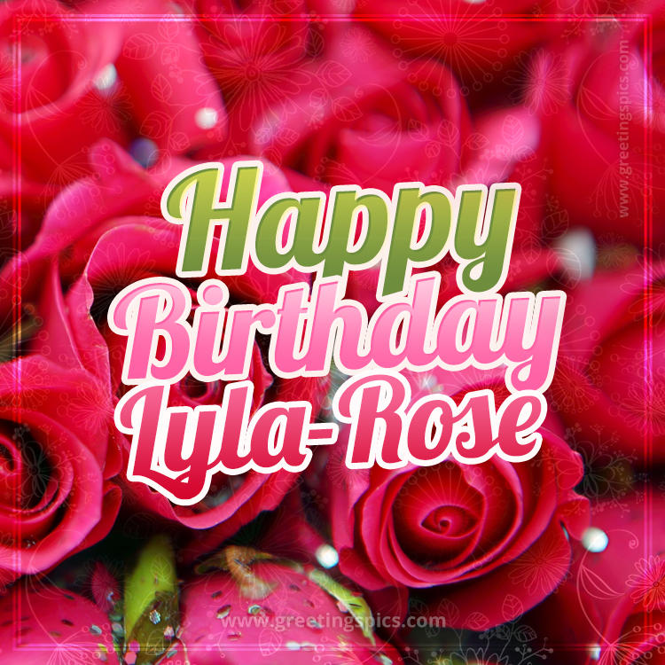 Happy Birthday Lyla-Rose beautiful Image with red roses (square shape image)