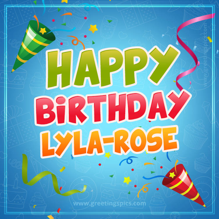 Happy Birthday Lyla-Rose picture with confetti and party poppers (square shape image)