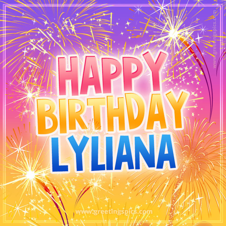 Happy Birthday Lyliana Picture with fireworks (square shape image)