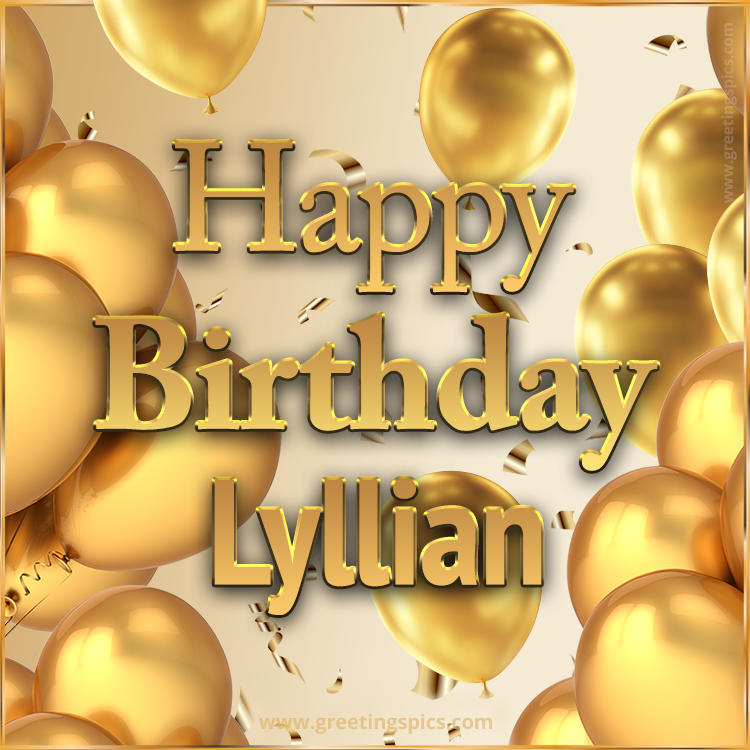 Happy Birthday Lyllian Card with golden confetti and balloons (square shape image)