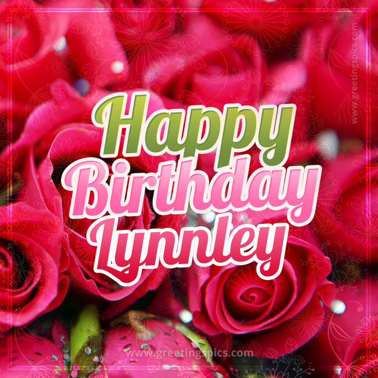 Happy Birthday Lynnley beautiful Image with red roses (square shape image)