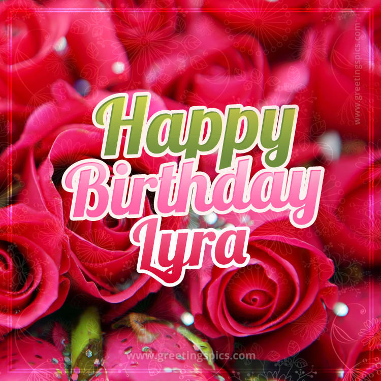 Happy Birthday Lyra beautiful Image with red roses (square shape image)