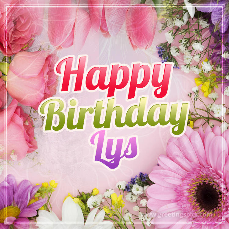 Happy Birthday Lys Picture with beautiful flowers (square shape image)