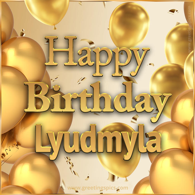 Happy Birthday Lyudmyla Card with golden confetti and balloons (square shape image)