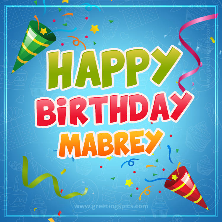 Happy Birthday Mabrey picture with confetti and party poppers (square shape image)