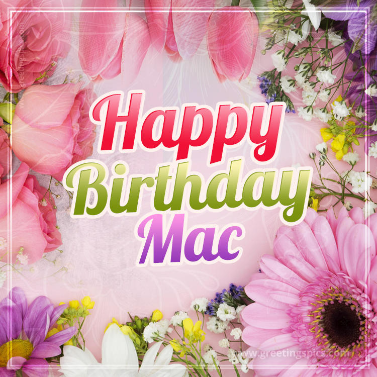 Happy Birthday Mac Picture with beautiful flowers (square shape image)