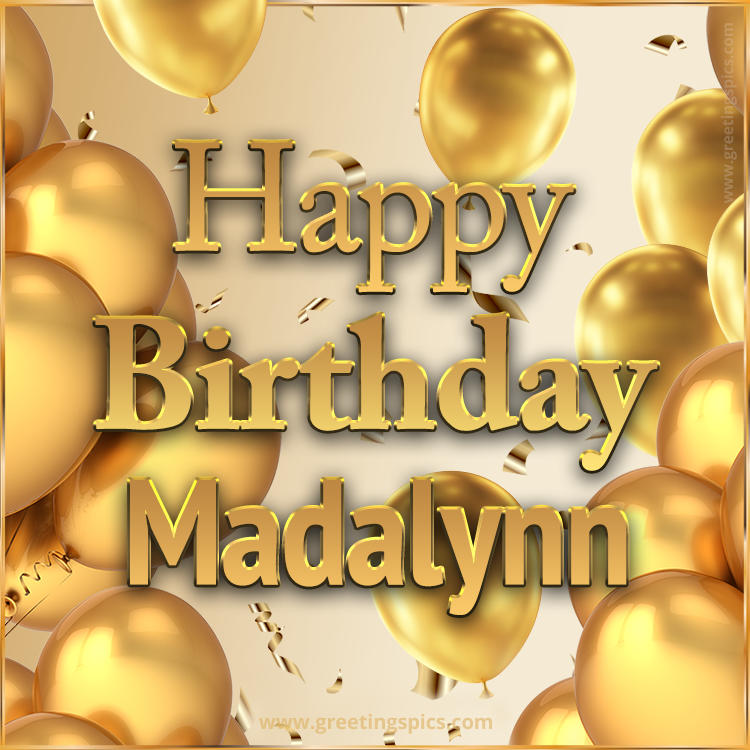 Happy Birthday Madalynn Card with golden confetti and balloons (square shape image)